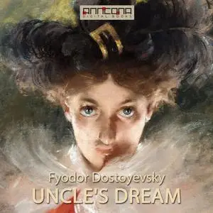 «Uncle's Dream» by Fyodor Dostoevsky