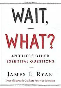 Wait, What?: And Life's Other Essential Questions