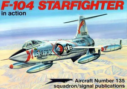 F-104 Starfighter in Action - Aircraft Number 135 (Squadron/Signal Publications 1135)