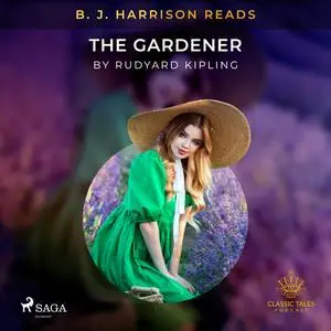 «B. J. Harrison Reads The Gardener» by Joseph Rudyard Kipling