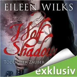 Eileen Wilks - Wolf Shadow - Band 8 - Tödlicher Zauber