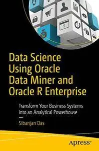 Data Science Using Oracle Data Miner and Oracle R Enterprise (repost)