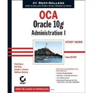 OCA: Oracle 10g Administration I Study Guide (1Z0-042) by Bob Bryla [Repost]
