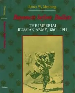 Bayonets Before Bullets: The Imperial Russian Army 1861-1914 