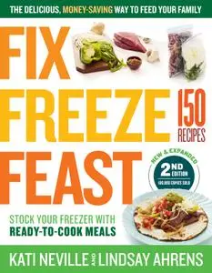 Fix, Freeze, Feast: The Delicious, Money-Saving Way to Feed Your Family, 2nd Edition