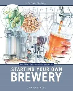 The Brewers Association's Guide to Starting Your Own Brewery, 2nd edition