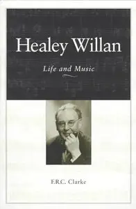 Healey Willan: Life and Music