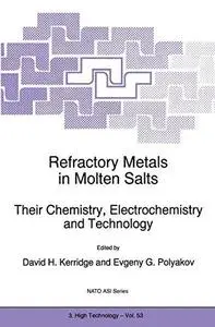 Refractory Metals in Molten Salts: Their Chemistry, Electrochemistry and Technology