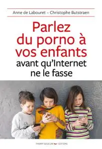 Anne de Labouret, Christophe Butstraen, "Parlez du porno à vos enfants avant qu'Internet ne le fasse"