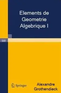 Alexandre Grothendieck, Elements de Geometrie Algebrique I