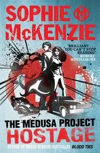 «The Medusa Project: The Hostage» by Sophie McKenzie