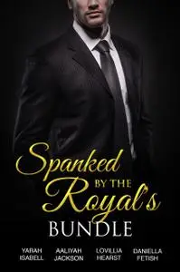 «Spanked By The Royals Bundle» by Aaliyah Jackson, Daniella Fetish, Lovillia Hearst, Yarah Isabell