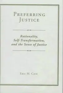 Preferring Justice Rationality, Self transformation, And The Sense Of Justice