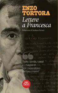 Lettere a Francesca - Enzo Tortora