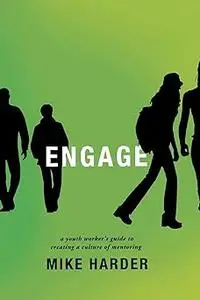 Engage: A Youth Worker's Guide to Creating a Culture of Mentoring