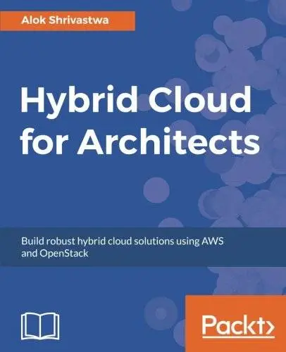 Hybrid Cloud for Architects: Build robust hybrid cloud solutions using AWS and OpenStack