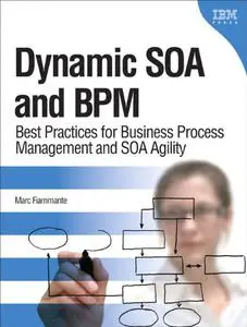 Dynamic SOA and BPM: Best Practices for Business Process Management and Soa Agility