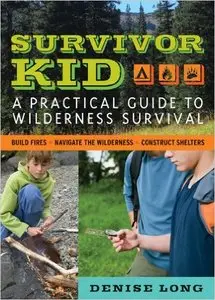 Survivor Kid: A Practical Guide to Wilderness Survival