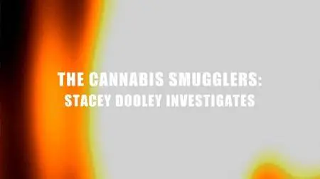 BBC - Stacey Dooley Investigates: The Cannabis Smugglers (2018)