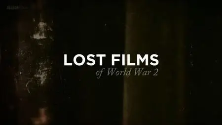 BBC - Lost Films of WWII (2019)