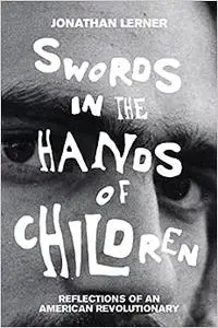 Swords in the Hands of Children: Reflections of an American Revolutionary