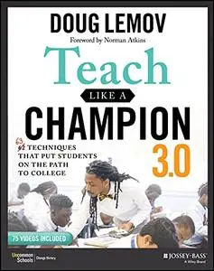 Teach Like a Champion 3.0: 63 Techniques that Put Students on the Path to College