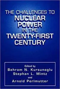 The Challenges to Nuclear Power in the Twenty-First Century