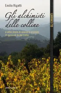 Emilio Rigatti - Gli alchimisti delle colline