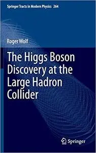The Higgs Boson Discovery at the Large Hadron Collider (Springer Tracts in Modern Physics