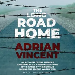 The Long Road Home: An Account of the Author’s Experiences [Audiobook]