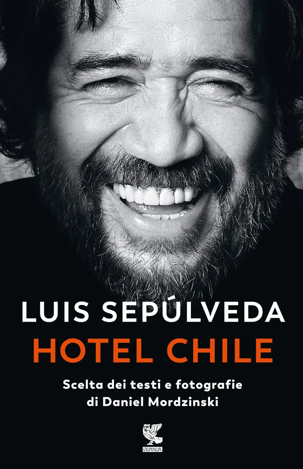 Luis Sepúlveda - Hotel Chile. Scelta dei testi e fotografie di Daniel Mordzinski