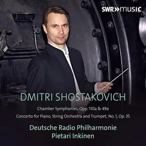 Pietari Inkinen, Deutsche Radio Philharmonie - Shostakovich: Chamber Symphonies, Opp. 110a & 49a; Piano Concerto No.1 (2023)