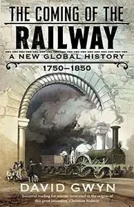 The Coming of the Railway: A New Global History, 1750-1850