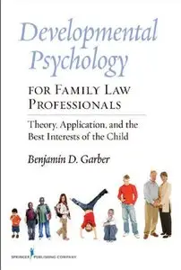 Developmental Psychology for Family Law Professionals: Theory, Application and the Best Interests of the Child