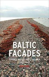 Baltic facades : Estonia, Latvia and Lithuania since 1945 (Repost)