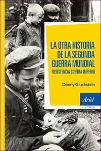 La otra historia de la segunda guerra mundial: Resistencia contra Imperio