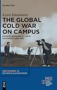 The Global Cold War on Campus: Student Activism at Kabul University, 1964–1992