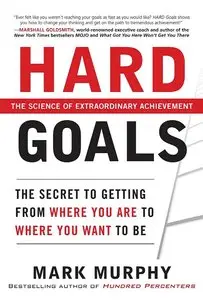Hard Goals : The Secret to Getting from Where You Are to Where You Want to Be (repost)