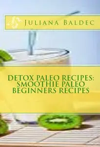 Detox Paleo Recipes: Smoothie Paleo Beginners Recipes