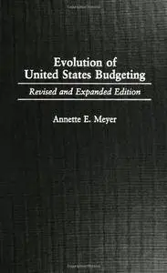 Evolution of United States Budgeting: Revised and Expanded Edition(Repost)