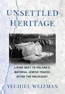 Unsettled Heritage: Living next to Poland's Material Jewish Traces after the Holocaust