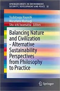 Balancing Nature and Civilization - Alternative Sustainability Perspectives from Philosophy to Practice