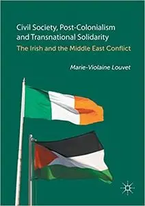 Civil Society, Post-Colonialism and Transnational Solidarity: The Irish and the Middle East Conflict (Repost)