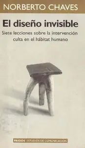 El diseño invisible .Siete lecciones sobre la intervencion culta en el habitat humano.