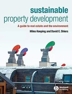 Sustainable Property Development: A Guide to Real Estate and the Environment