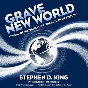 Grave New World: The End of Globalization, the Return of History [Audiobook] (Repost)