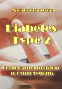 "Diabetes Type 2: From Pathophysiology to Cyber Systems" ed. by Anca Pantea Stoian