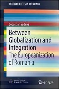 Between Globalization and Integration: The Europeanization of Romania