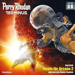 «Perry Rhodan Terminus - Episode 8: Finale für Arcane 2» by Olaf Brill