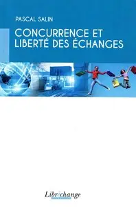 Pascal Salin, "Concurrence et liberté des échanges"